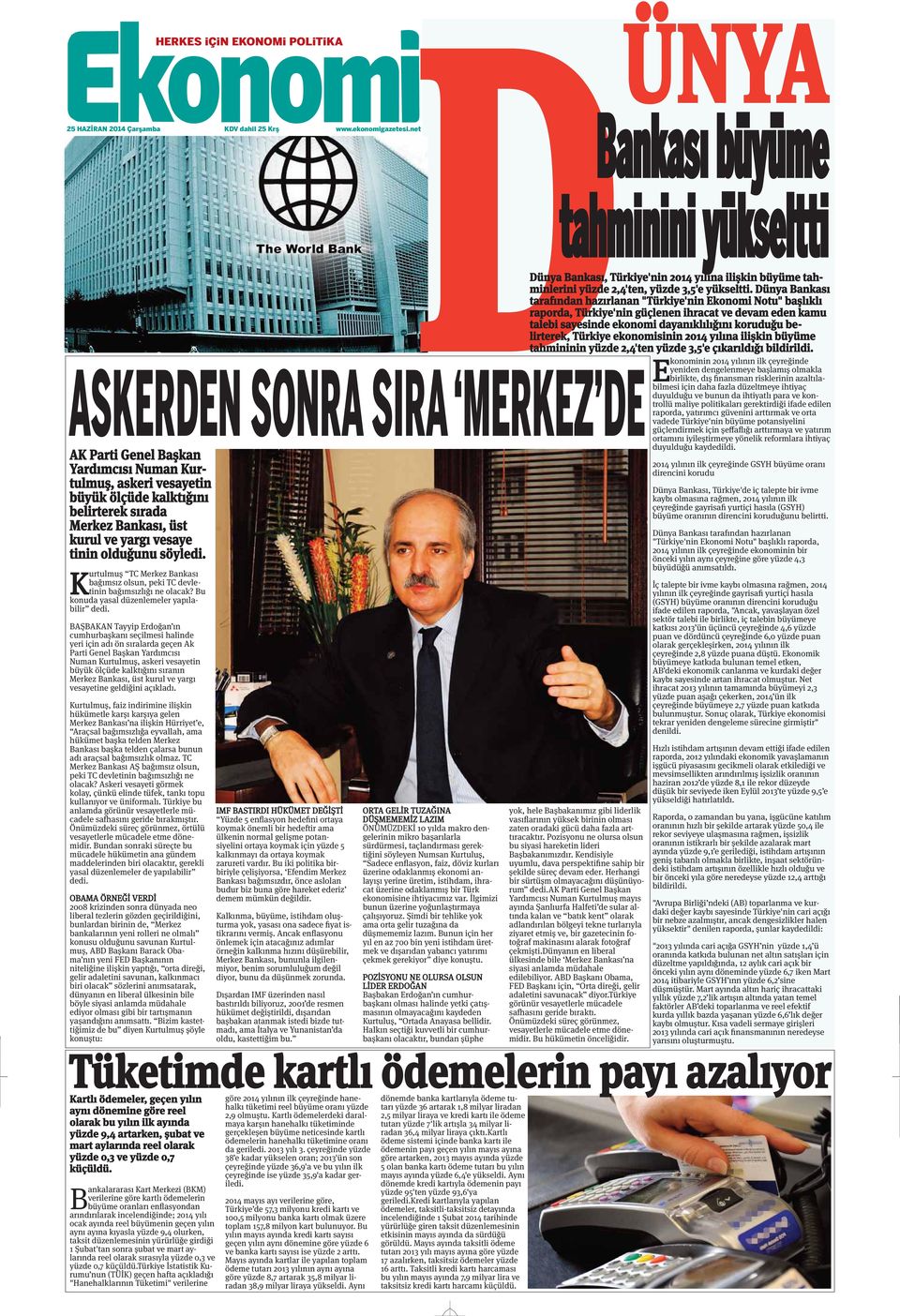 AK Parti Genel Başkan Yardımcısı Numan Kurtulmuş, askeri vesayetin büyük ölçüde kalktığını belirterek sırada Merkez Bankası, üst kurul ve yargı vesaye tinin olduğunu K urtulmuş TC Merkez Bankası