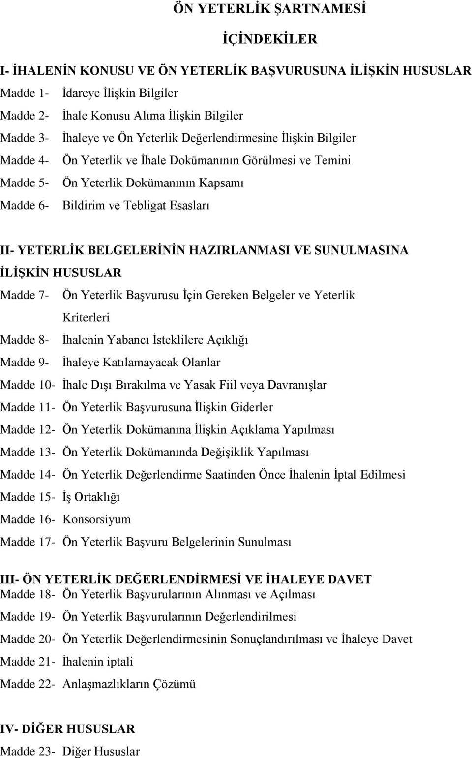 BELGELERĠNĠN HAZIRLANMASI VE SUNULMASINA ĠLĠġKĠN HUSUSLAR Madde 7- Ön Yeterlik Başvurusu İçin Gereken Belgeler ve Yeterlik Kriterleri Madde 8- İhalenin Yabancı İsteklilere Açıklığı Madde 9- İhaleye