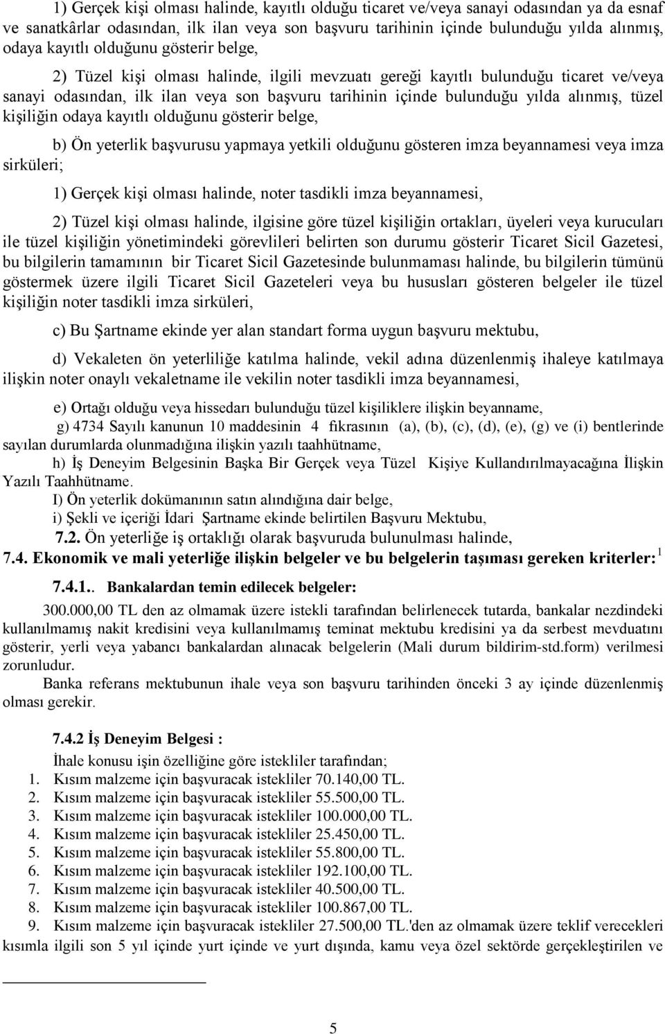 tüzel kişiliğin odaya kayıtlı olduğunu gösterir belge, b) Ön yeterlik başvurusu yapmaya yetkili olduğunu gösteren imza beyannamesi veya imza sirküleri; 1) Gerçek kişi olması halinde, noter tasdikli