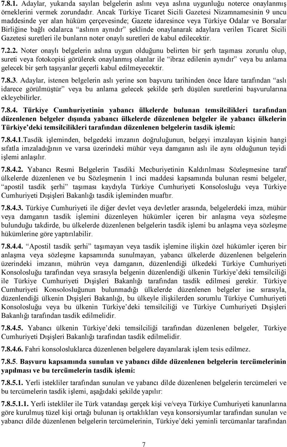 onaylanarak adaylara verilen Ticaret Sicili Gazetesi suretleri ile bunların noter onaylı suretleri de kabul edilecektir. 7.2.