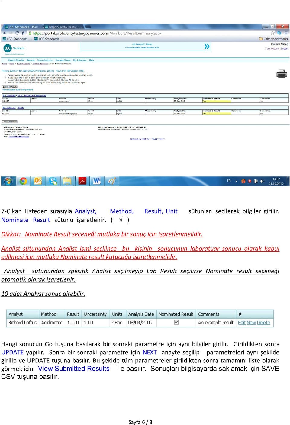 Analist sütunundan Analist ismi seçilince bu kişinin sonucunun laboratuar sonucu olarak kabul edilmesi için mutlaka Nominate result kutucuğu işaretlenmelidir.