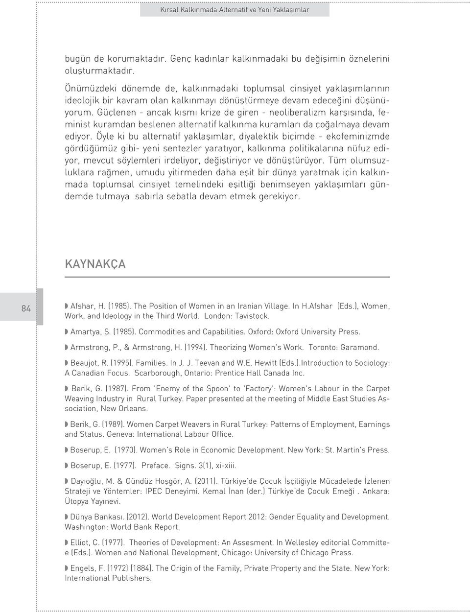 Güçlenen - ancak k sm krize de giren - neoliberalizm karfl s nda, feminist kuramdan beslenen alternatif kalk nma kuramlar da ço almaya devam ediyor.