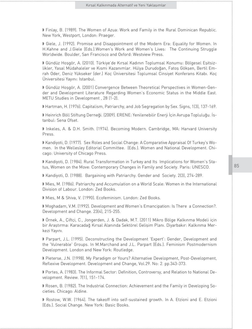 Boulder, San Francisco and Oxford: Westview Press. Gündüz Hoflgör, A. (2010). Türkiye de K rsal Kad n n Toplumsal Konumu: Bölgesel Eflitsizlikler, Yasal Müdahaleler ve K smi Kazan mlar.