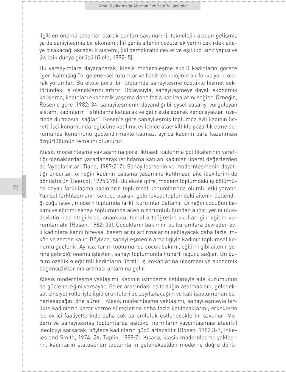 Bu varsay mlara dayaranarak, klasik modernleflme ekolü kad nlar n görece geri kalm fll n geleneksel tutumlar ve basit teknolojinin bir fonksiyonu olarak yorumlar.