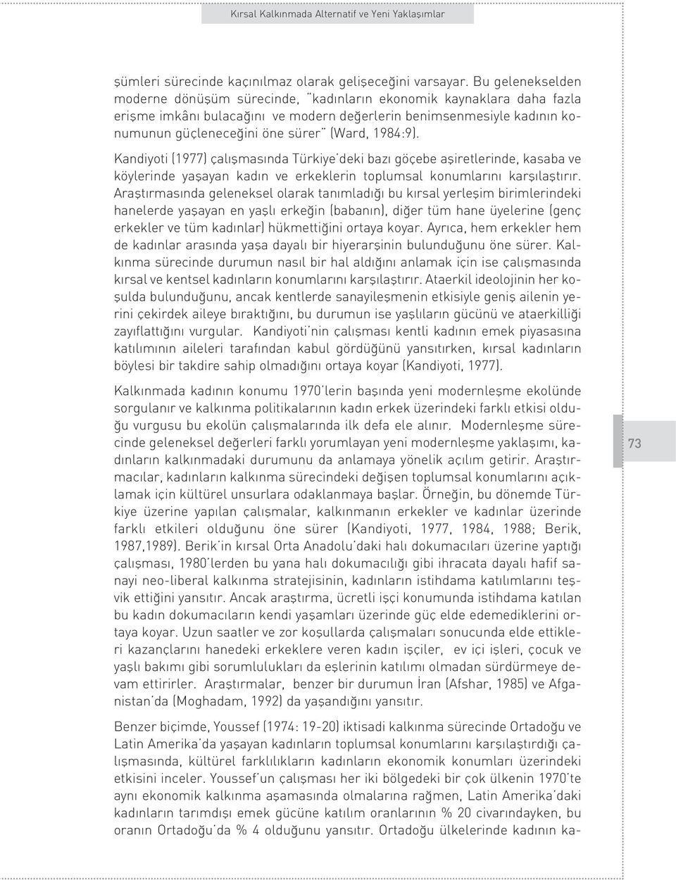 1984:9). Kandiyoti (1977) çal flmas nda Türkiye deki baz göçebe afliretlerinde, kasaba ve köylerinde yaflayan kad n ve erkeklerin toplumsal konumlar n karfl laflt r r.