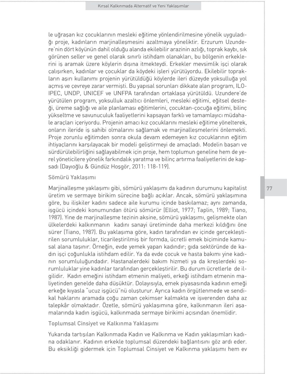 köylerin d fl na itmekteydi. Erkekler mevsimlik iflçi olarak çal fl rken, kad nlar ve çocuklar da köydeki iflleri yürütüyordu.