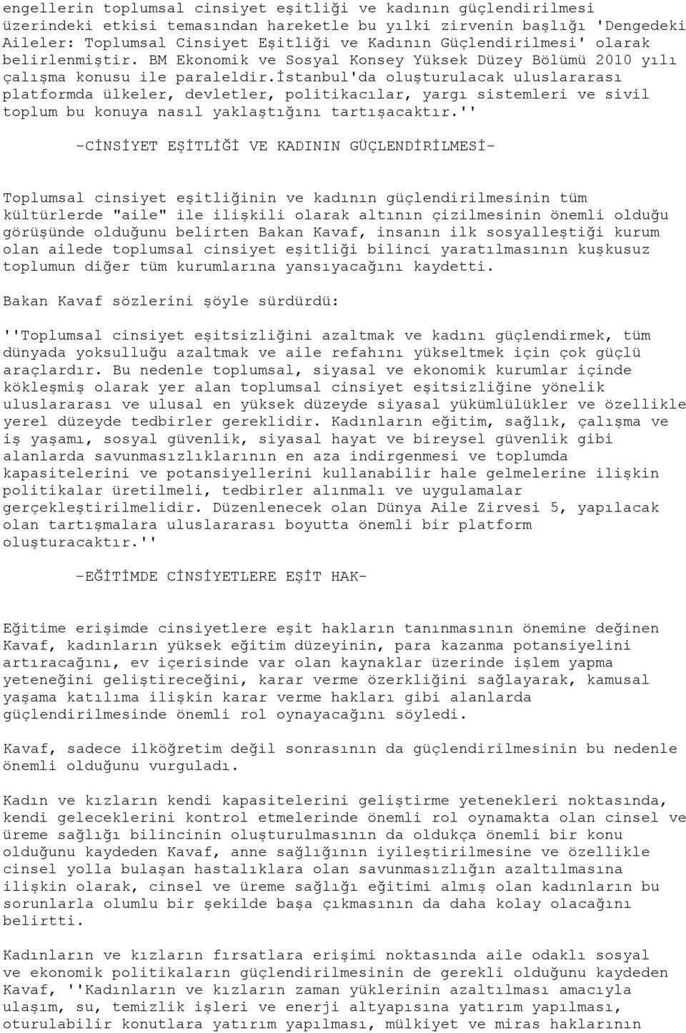 istanbul'da oluşturulacak uluslararası platformda ülkeler, devletler, politikacılar, yargı sistemleri ve sivil toplum bu konuya nasıl yaklaştığını tartışacaktır.