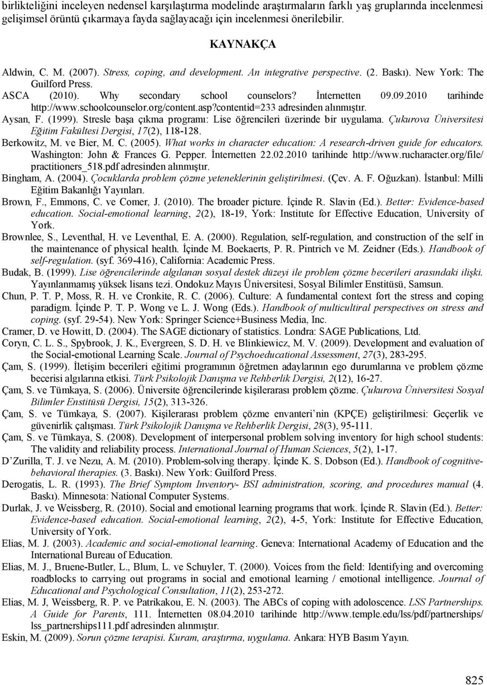 09.2010 tarihinde http://www.schoolcounselor.org/content.asp?contentid=233 adresinden alınmıştır. Aysan, F. (1999). Stresle başa çıkma programı: Lise öğrencileri üzerinde bir uygulama.