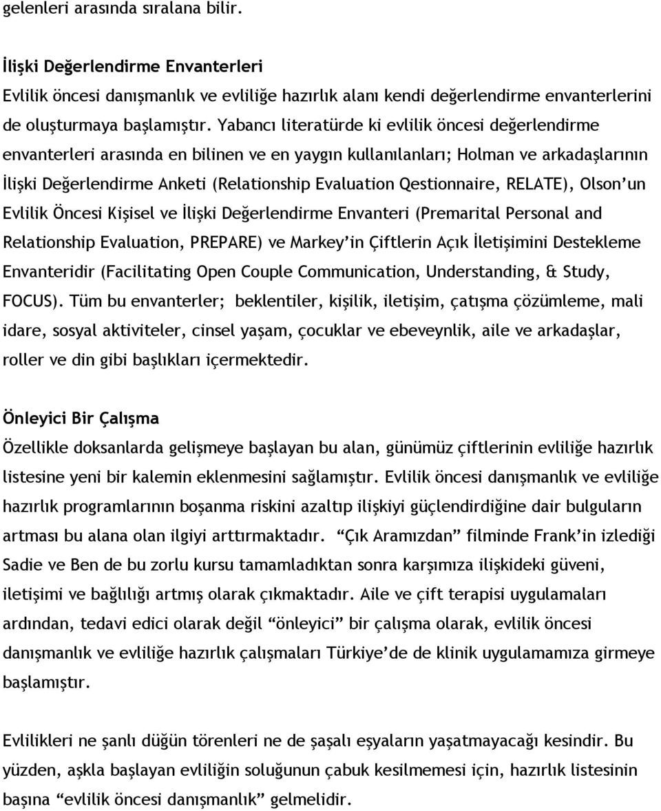 Qestionnaire, RELATE), Olson un Evlilik Öncesi Kişisel ve Đlişki Değerlendirme Envanteri (Premarital Personal and Relationship Evaluation, PREPARE) ve Markey in Çiftlerin Açık Đletişimini Destekleme