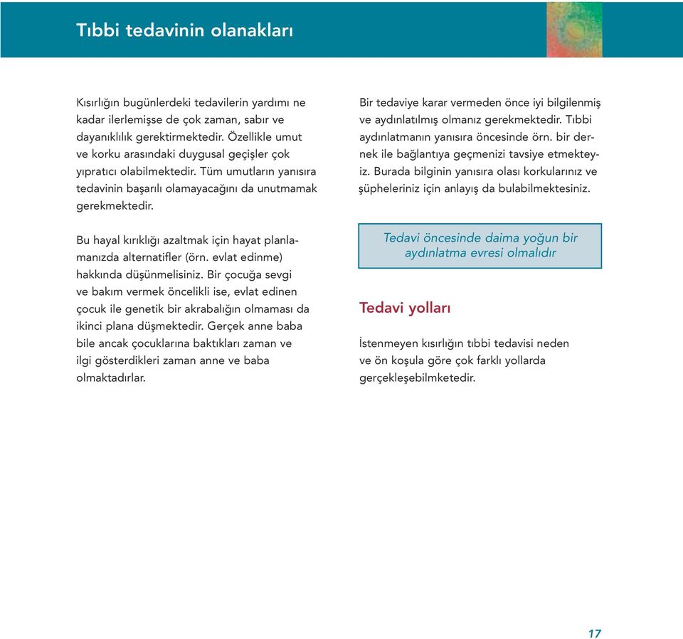 Bu hayal kırıklığı azaltmak için hayat planlamanızda alternatifler (örn. evlat edinme) hakkında düşünmelisiniz.