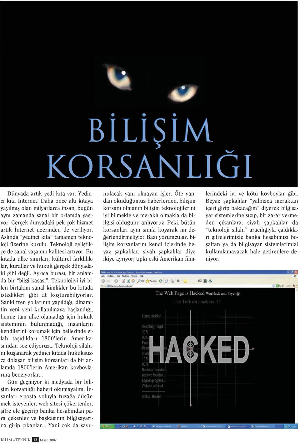 Bu k tada ülke s n rlar, kültürel farkl l klar, kurallar ve hukuk gerçek dünyadaki gibi de il. Ayr ca buras, bir anlamda bir bilgi kasas.