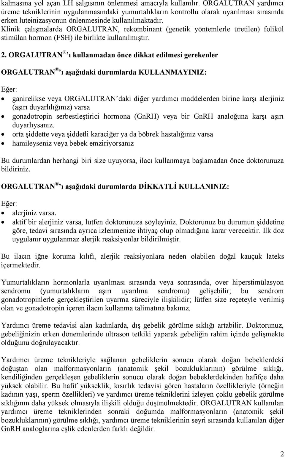 Klinik çalışmalarda ORGALUTRAN, rekombinant (genetik yöntemlerle üretilen) folikül stimülan hormon (FSH) ile birlikte kullanılmıştır. 2.