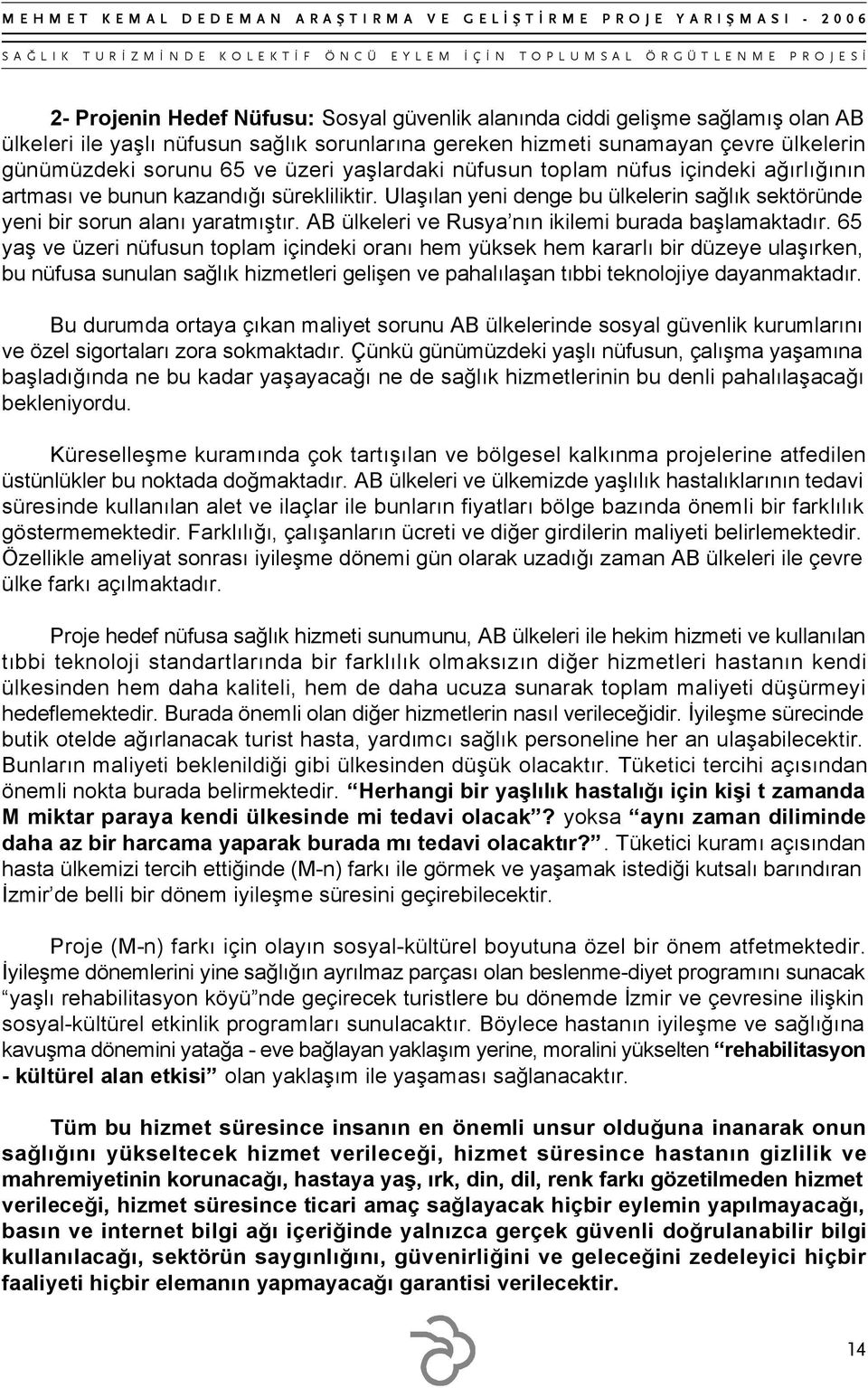 AB ülkeleri ve Rusya nın ikilemi burada başlamaktadır.