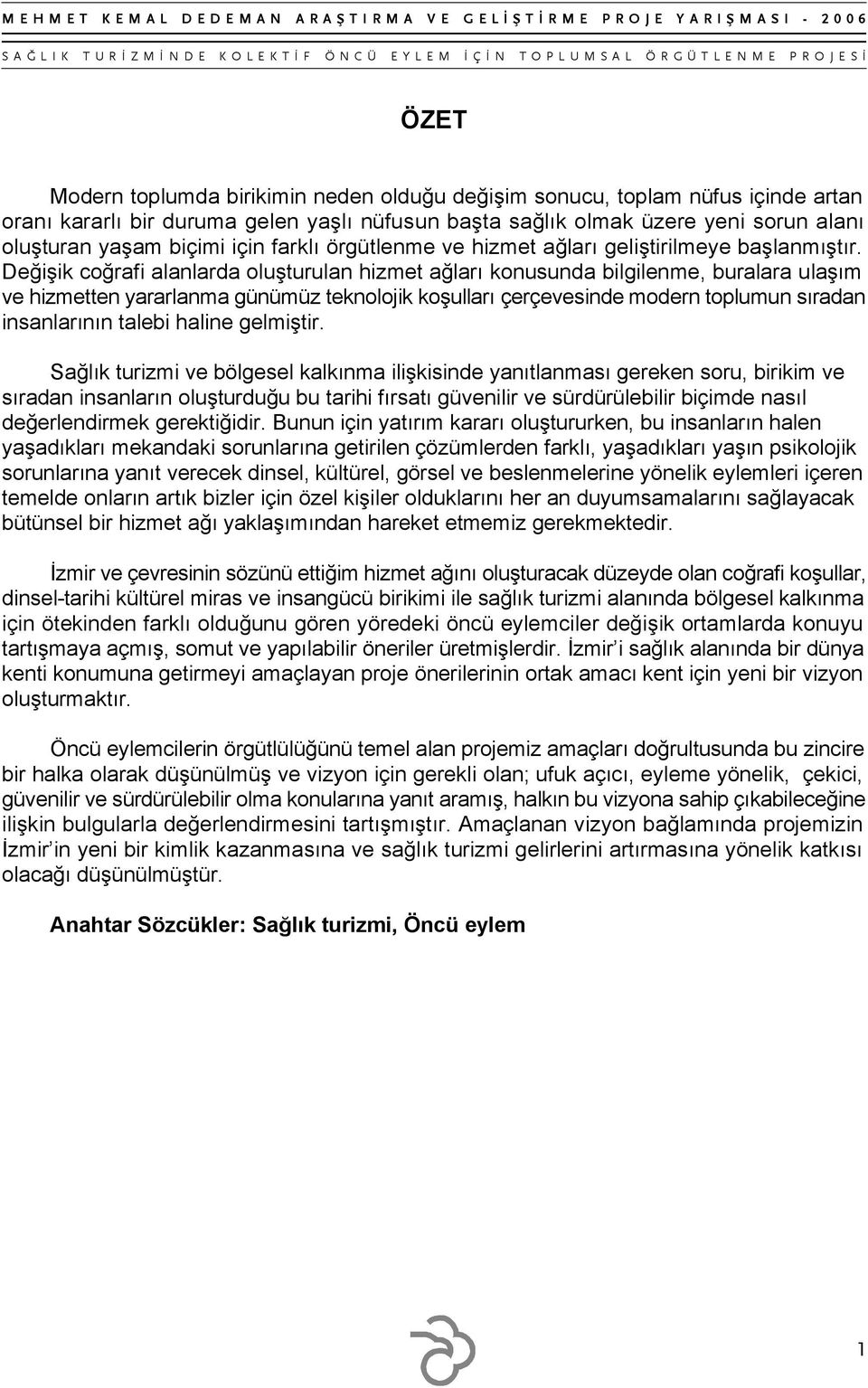 Değişik coğrafi alanlarda oluşturulan hizmet ağları konusunda bilgilenme, buralara ulaşım ve hizmetten yararlanma günümüz teknolojik koşulları çerçevesinde modern toplumun sıradan insanlarının talebi