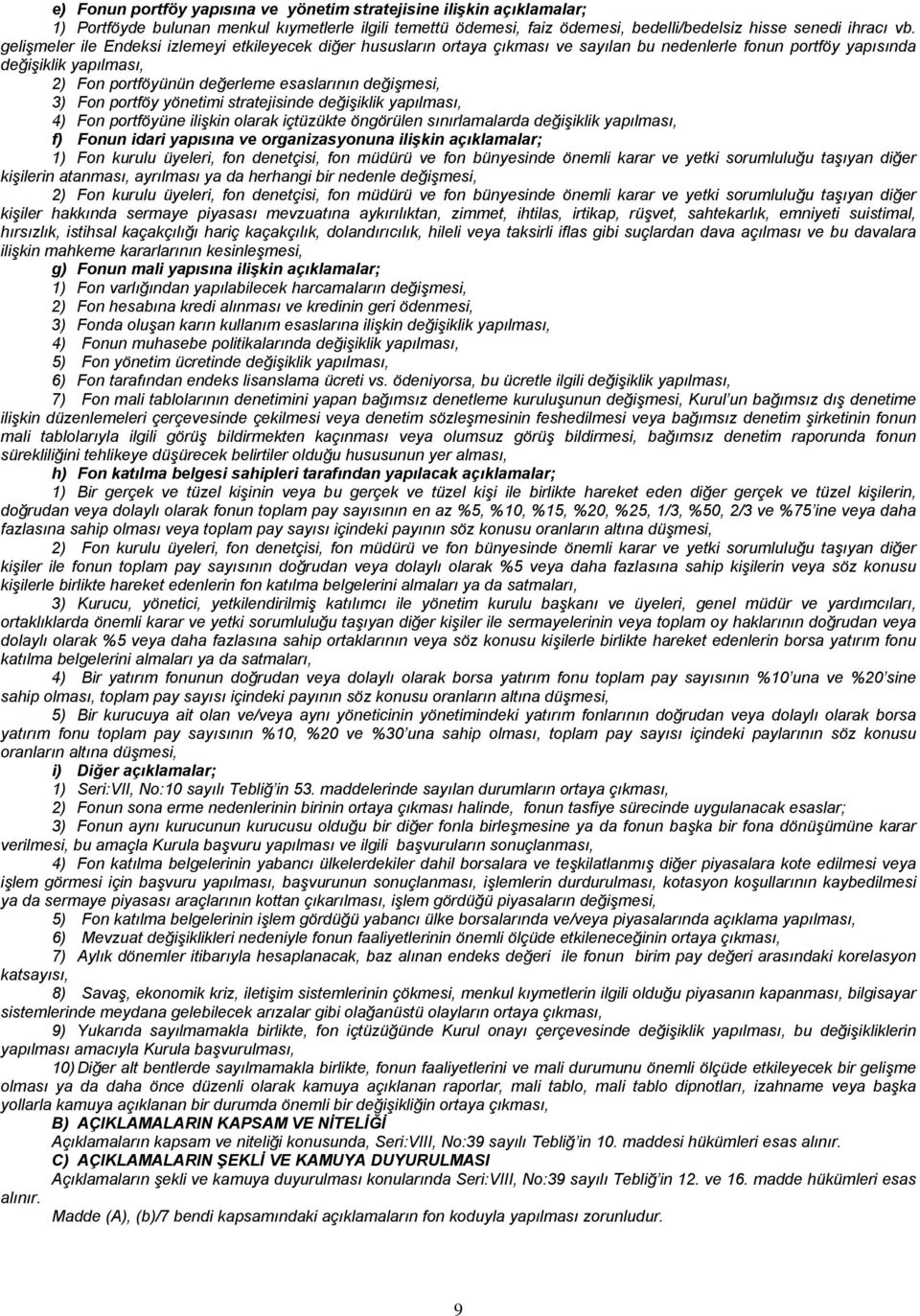 3) Fon portföy yönetimi stratejisinde değişiklik yapılması, 4) Fon portföyüne ilişkin olarak içtüzükte öngörülen sınırlamalarda değişiklik yapılması, f) Fonun idari yapısına ve organizasyonuna