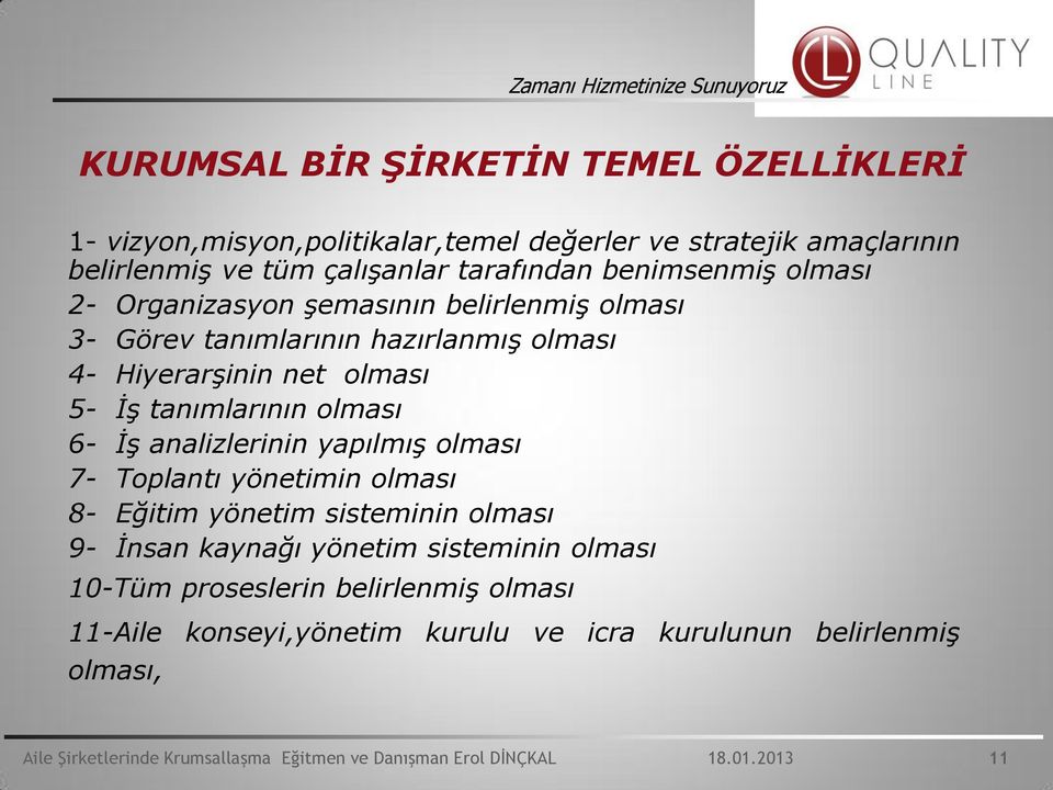 5- ĠĢ tanımlarının olması 6- ĠĢ analizlerinin yapılmıģ olması 7- Toplantı yönetimin olması 8- Eğitim yönetim sisteminin olması 9- Ġnsan