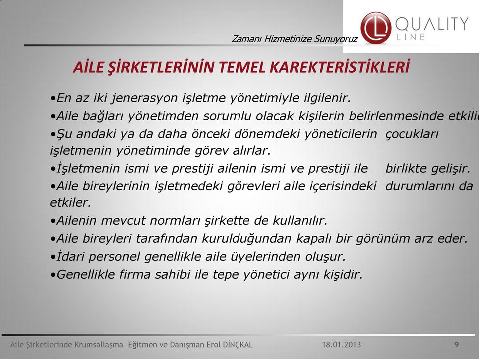 alırlar. ĠĢletmenin ismi ve prestiji ailenin ismi ve prestiji ile birlikte geliģir. Aile bireylerinin iģletmedeki görevleri aile içerisindeki durumlarını da etkiler.