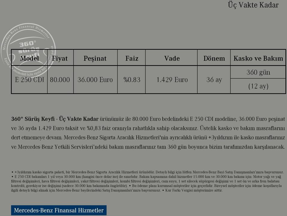 Mercedes-Benz Sigorta Arac l k Hizmetleri'nin ayr cal kl ürünü +3y ld z m ile kasko masraflar n z ve Mercedes-Benz Yetkili Servisleri ndeki bak m masraflar n z tam 360 gün boyunca bizim taraf m zdan