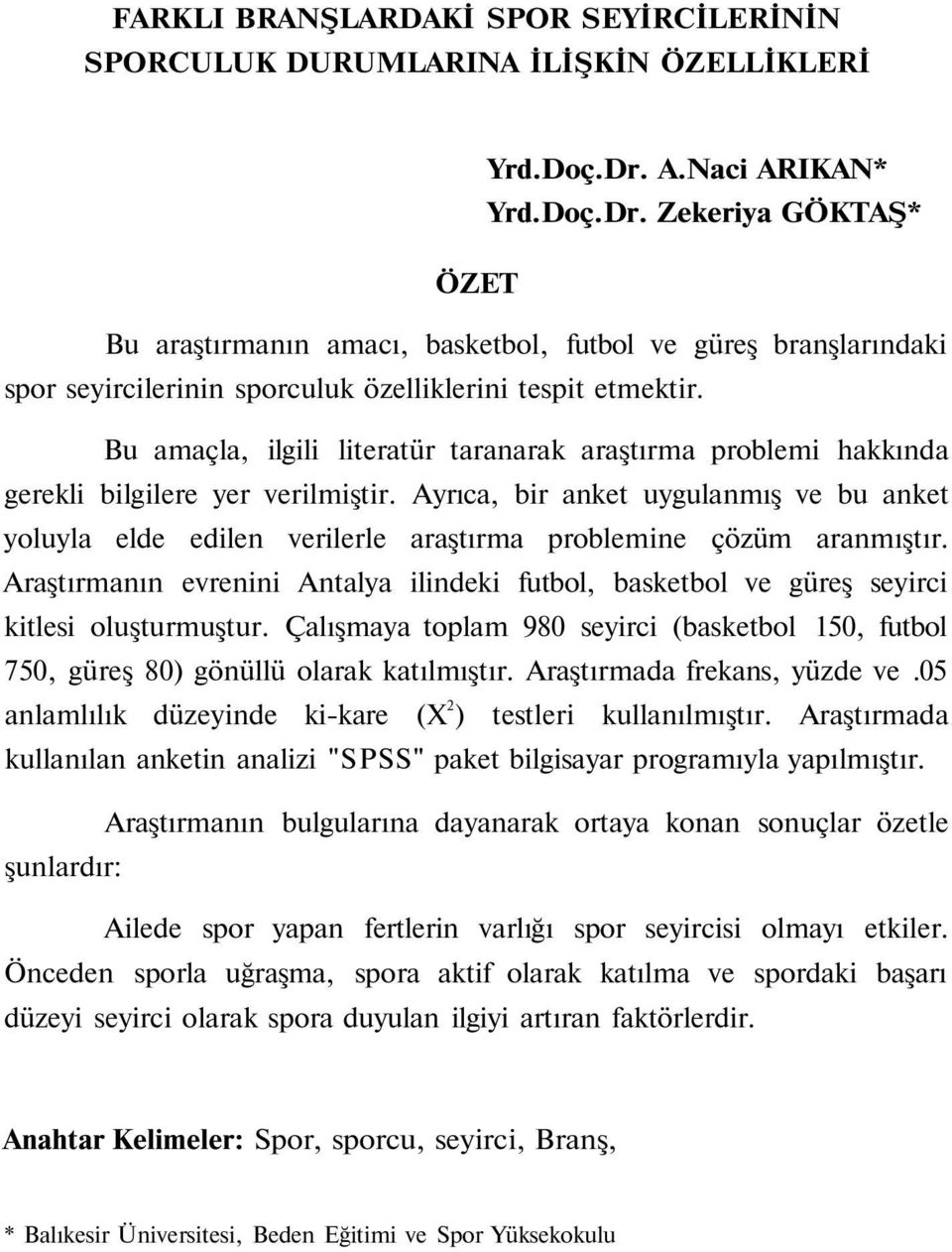 Bu amaçla, ilgili literatür taranarak araştırma problemi hakkında gerekli bilgilere yer verilmiştir.