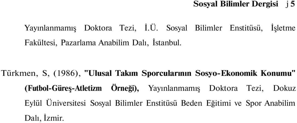 Türkmen, S, (1986), "Ulusal Takım Sporcularının Sosyo-Ekonomik Konumu"