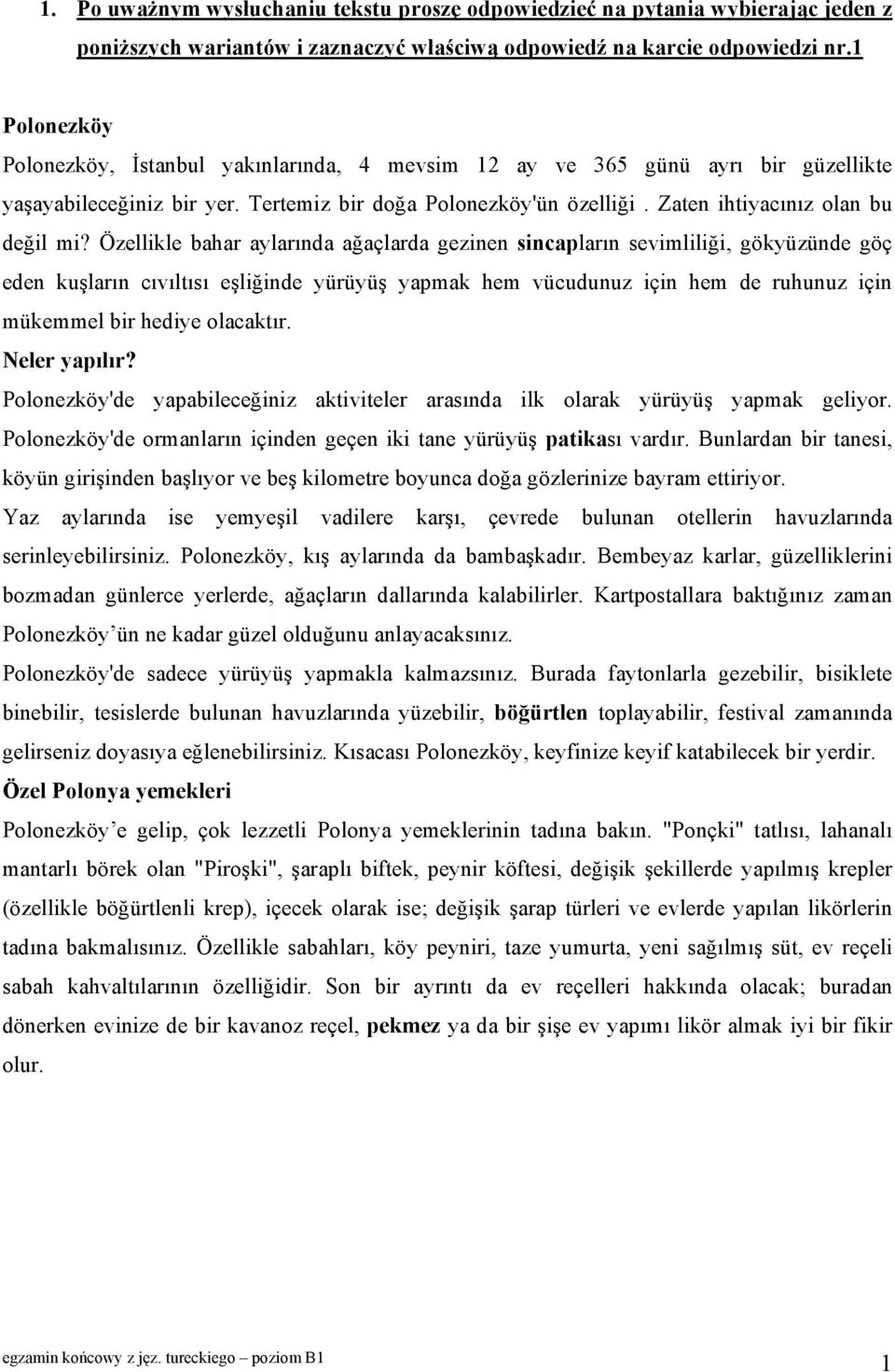 Özellikle bahar aylarında ağaçlarda gezinen sincapların sevimliliği, gökyüzünde göç eden kuşların cıvıltısı eşliğinde yürüyüş yapmak hem vücudunuz için hem de ruhunuz için mükemmel bir hediye