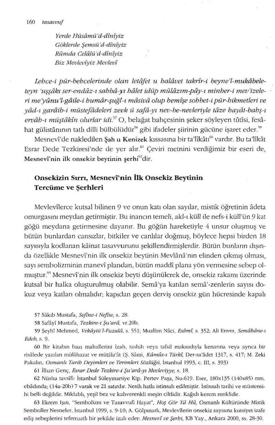 daz- ı sahba -yı ha/et idüp mülazım-pay- ı minber-i meı;'izeleri me'yünu '1-gaile-i humar-şuğl-ı masivil olup hemfşe sohbet-ipür-hikmetleri ve ydd- ı garaib-i müstejadeleri zevk ü safa-yı