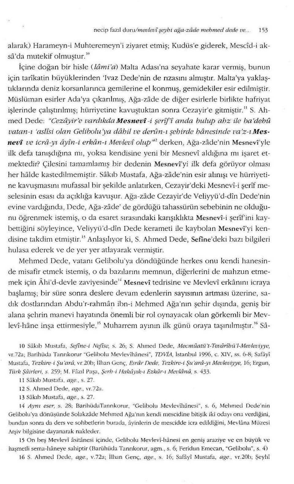 Malta'ya yaklaştıklarında deniz korsanlarınca gemilerine el konmuş, gemidekiler esir edilmiştir.