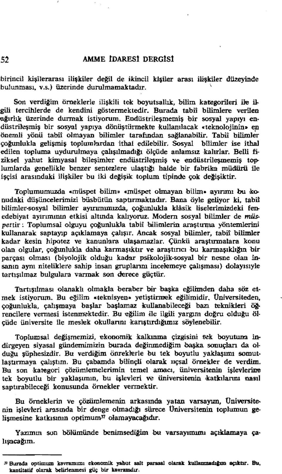 Endüstrileşmemiş bir sosyal yapıyı en düstrij'"şmiş bir sosyal yapıya dönüştürmekte 'kullanılacak <teknolojinin. en önemli yönü tabii olmayan bilinıler tarafından saıııanabillr. Tabii bllimler çol!