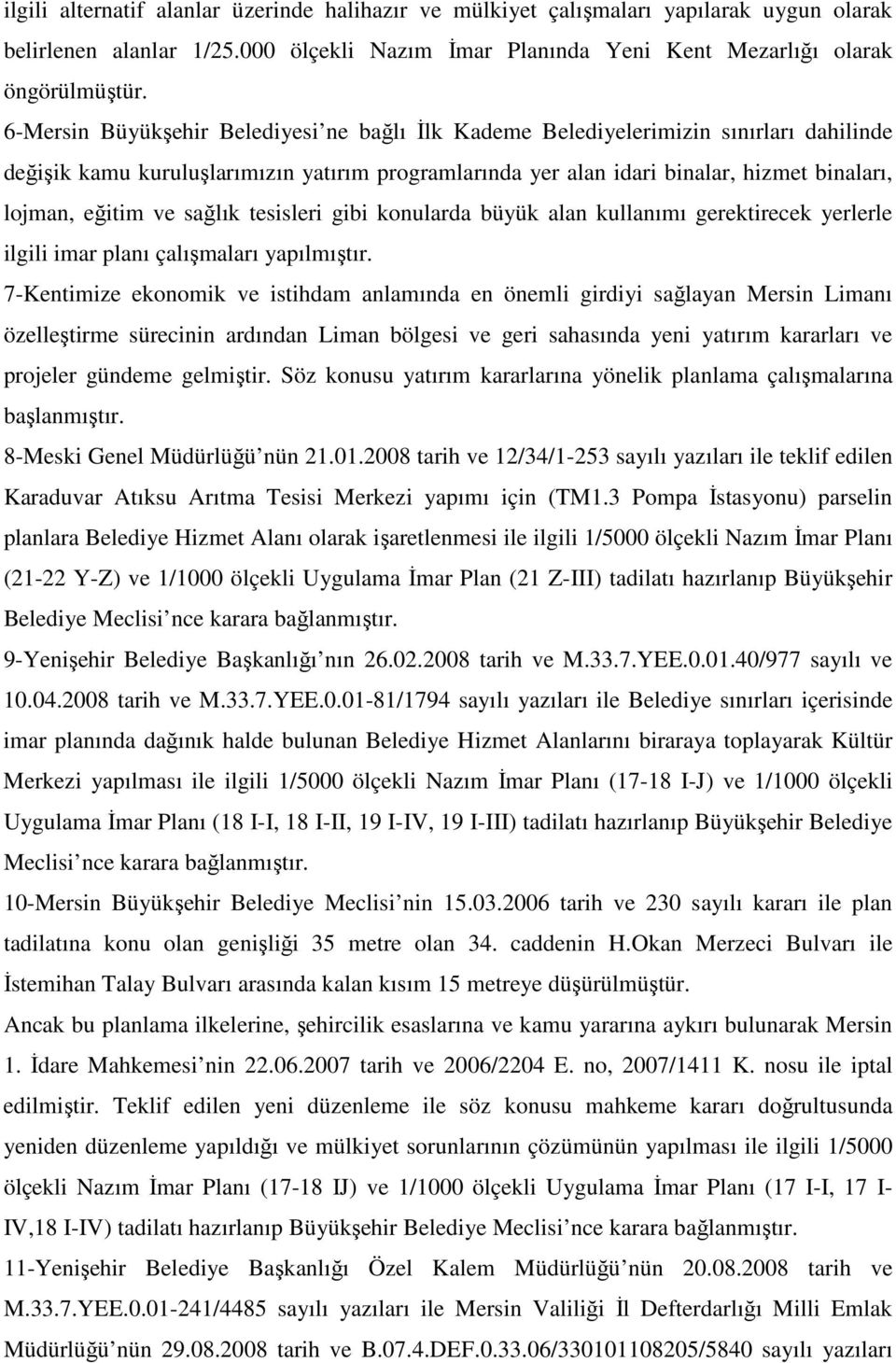 ve sağlık tesisleri gibi konularda büyük alan kullanımı gerektirecek yerlerle ilgili imar planı çalışmaları yapılmıştır.