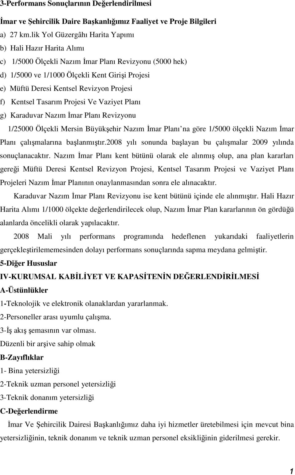 Projesi f) Kentsel Tasarım Projesi Ve Vaziyet Planı g) Karaduvar Nazım Đmar Planı Revizyonu 1/25000 Ölçekli Mersin Büyükşehir Nazım Đmar Planı na göre 1/5000 ölçekli Nazım Đmar Planı çalışmalarına