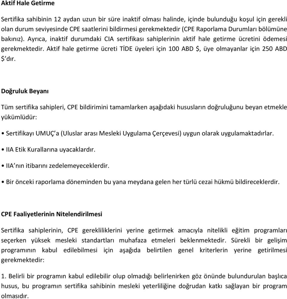 Aktif hale getirme ücreti TİDE üyeleri için 100 ABD $, üye olmayanlar için 250 ABD $ dır.