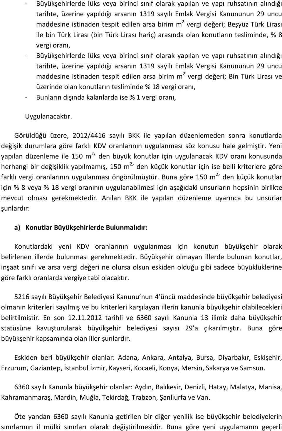 üzerinde olan konutların tesliminde % 18 vergi oranı, - Bunların dışında kalanlarda ise % 1 vergi oranı, Uygulanacaktır.