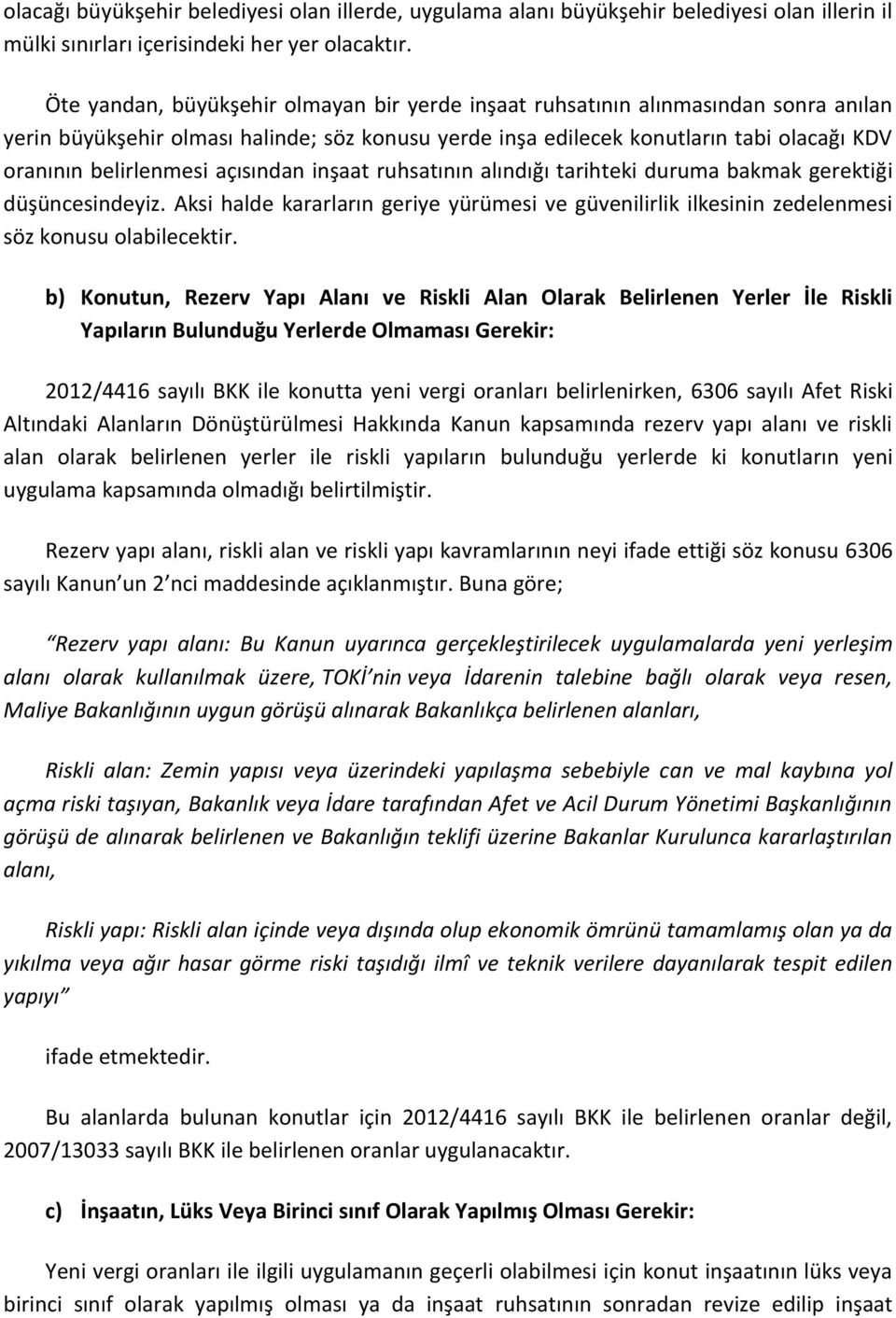 açısından inşaat ruhsatının alındığı tarihteki duruma bakmak gerektiği düşüncesindeyiz. Aksi halde kararların geriye yürümesi ve güvenilirlik ilkesinin zedelenmesi söz konusu olabilecektir.