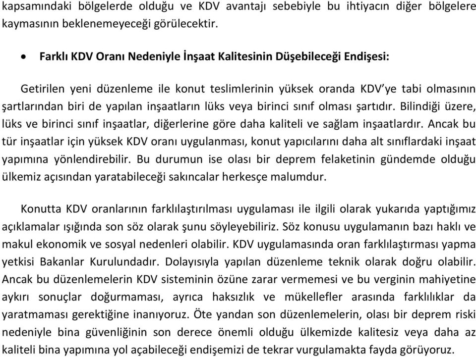 veya birinci sınıf olması şartıdır. Bilindiği üzere, lüks ve birinci sınıf inşaatlar, diğerlerine göre daha kaliteli ve sağlam inşaatlardır.