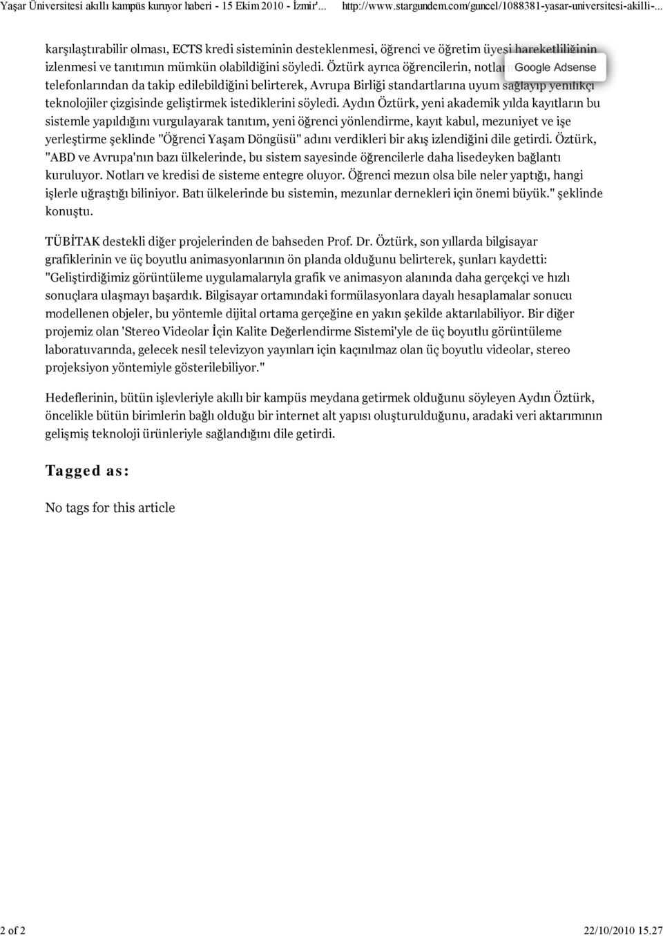 Öztürk ayrıca öğrencilerin, notlarını cep telefonlarından da takip edilebildiğini belirterek, Avrupa Birliği standartlarına uyum sağlayıp yenilikçi teknolojiler çizgisinde geliştirmek istediklerini