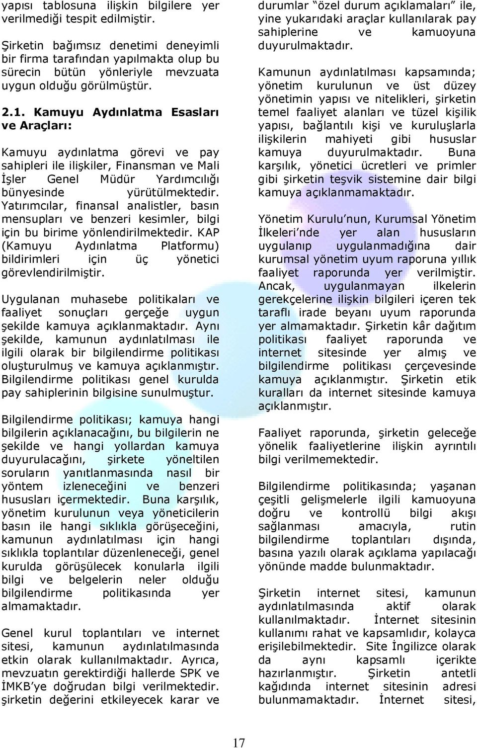 Kamuyu Aydınlatma Esasları ve Araçları: Kamuyu aydınlatma görevi ve pay sahipleri ile ilişkiler, Finansman ve Mali Đşler Genel Müdür Yardımcılığı bünyesinde yürütülmektedir.