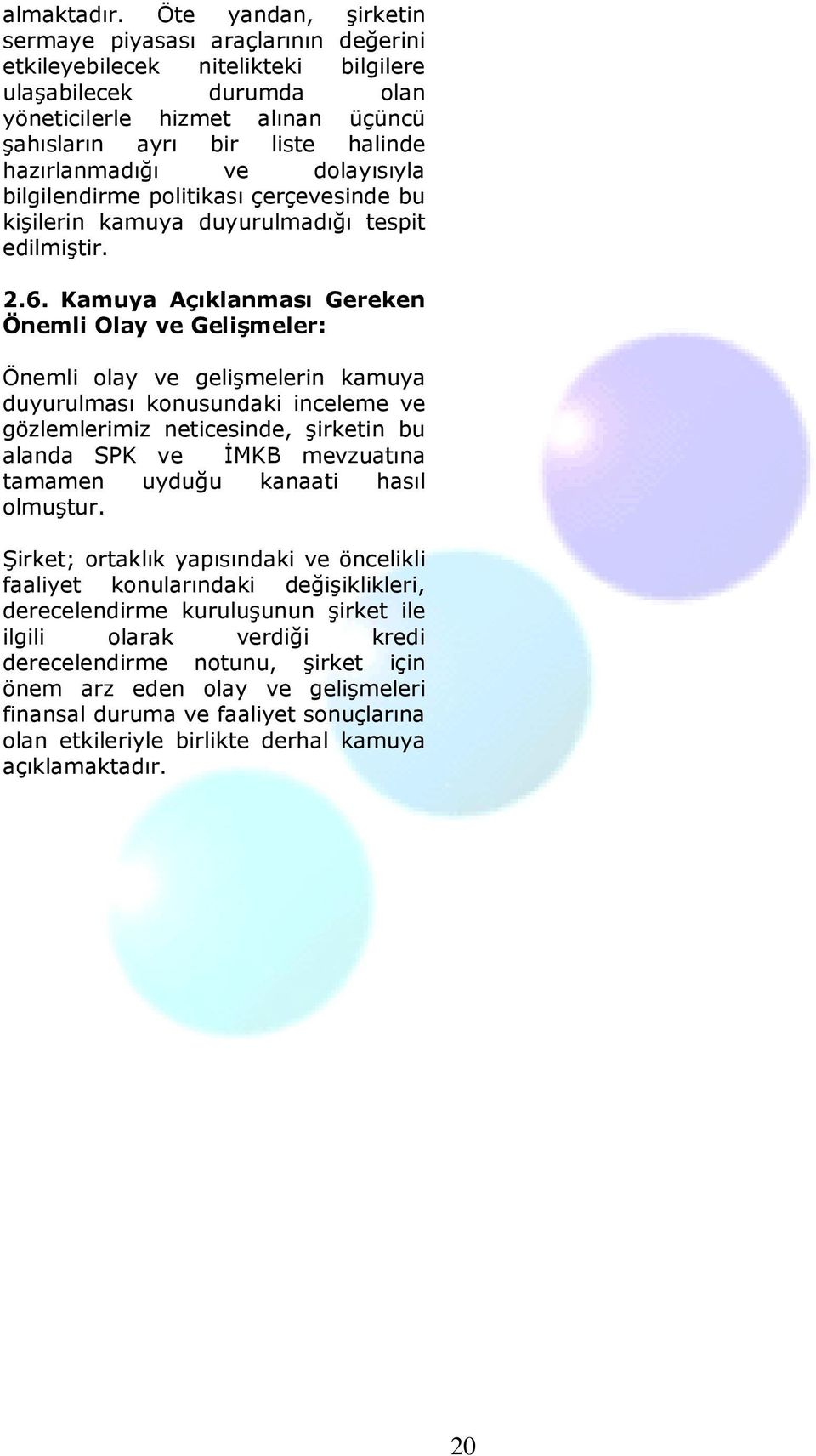 hazırlanmadığı ve dolayısıyla bilgilendirme politikası çerçevesinde bu kişilerin kamuya duyurulmadığı tespit edilmiştir. 2.6.