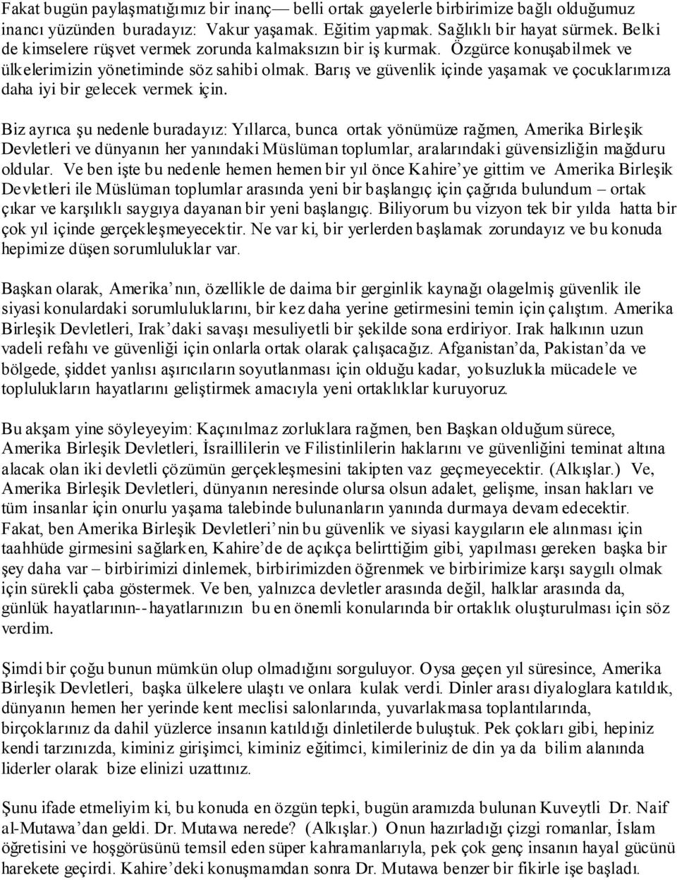 Barış ve güvenlik içinde yaşamak ve çocuklarımıza daha iyi bir gelecek vermek için.