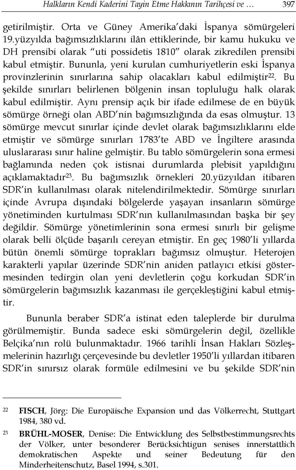 Bununla, yeni kurulan cumhuriyetlerin eski İspanya provinzlerinin sınırlarına sahip olacakları kabul edilmiştir 22.