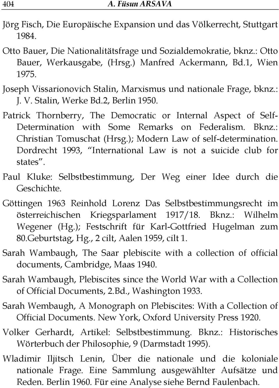 Patrick Thornberry, The Democratic or Internal Aspect of Self- Determination with Some Remarks on Federalism. Bknz.: Christian Tomuschat (Hrsg.); Modern Law of self-determination.