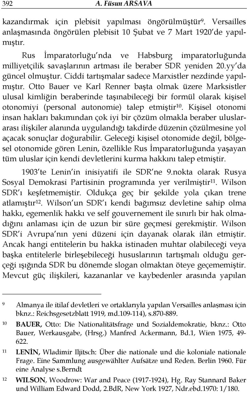 Otto Bauer ve Karl Renner başta olmak üzere Marksistler ulusal kimliğin beraberinde taşınabileceği bir formül olarak kişisel otonomiyi (personal autonomie) talep etmiştir 10.