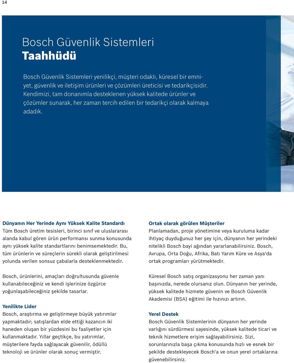 Dünyanın Her Yerinde Aynı Yüksek Kalite Standardı Tüm Bosch üretim tesisleri, birinci sınıf ve uluslararası alanda kabul gören ürün performansı sunma konusunda aynı yüksek kalite standartlarını