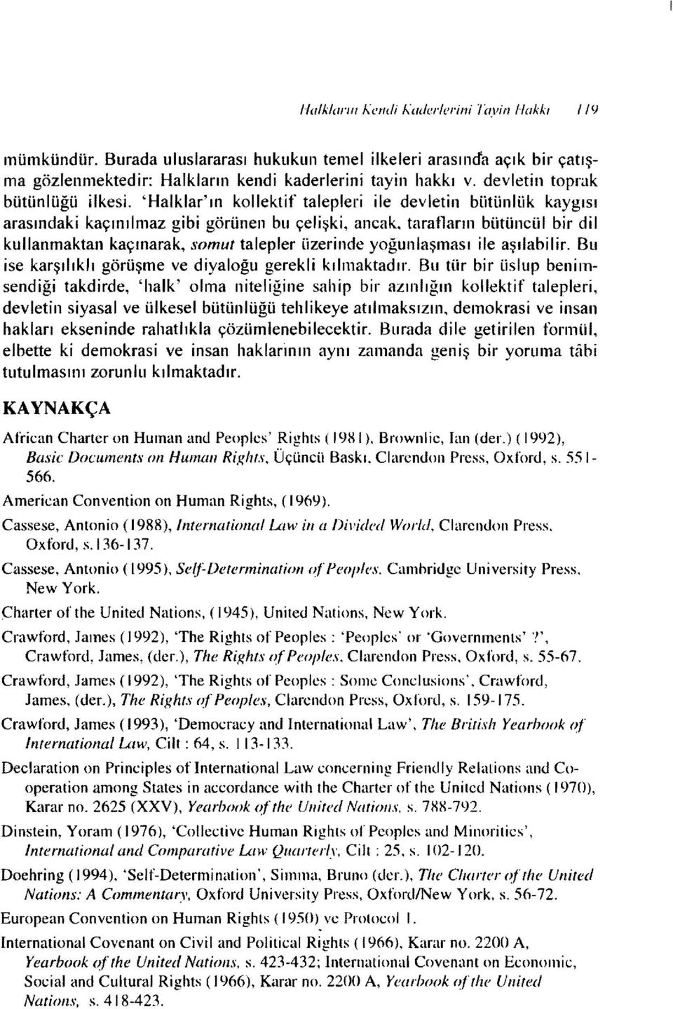 tarafların bütüncül bir dil kullanmaktan kaçınarak, somut talepler üzerinde yoğunlaşması ile aşılabilir. Bu ise karşılıklı görüşme ve diyaloğu gerekli kılmaktadır.