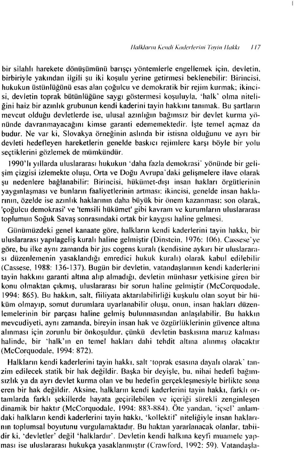 hukukun üstünlüğünü esas alan çoğulcıı ve demokratik bir r((jim kurmak~ ikincisi, devletin toprak bütünlüğüne saygı göstermesi koşuluyla.