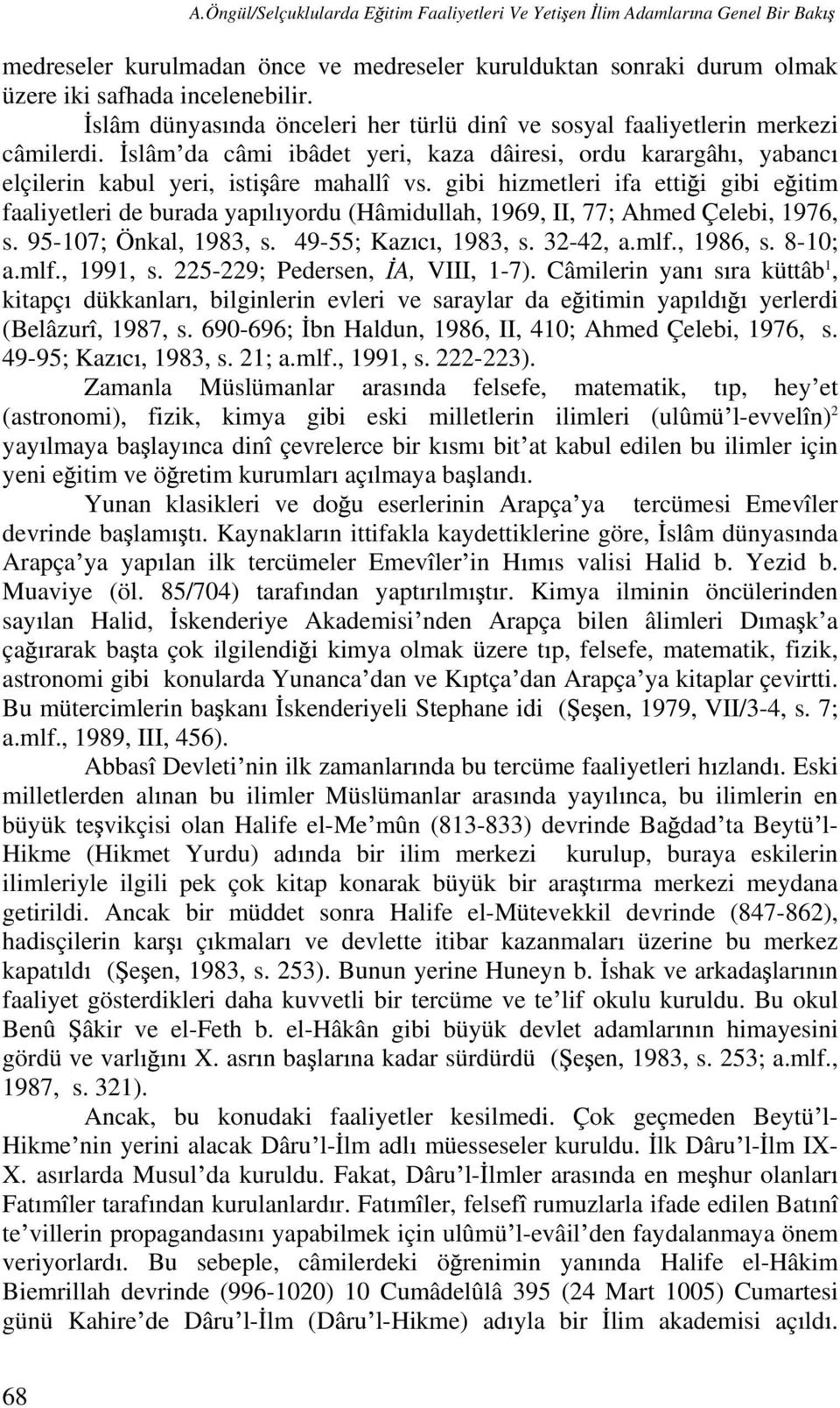 gibi hizmetleri ifa etti i gibi e itim faaliyetleri de burada yap l yordu (Hâmidullah, 1969, II, 77; Ahmed Çelebi, 1976, s. 95-107; Önkal, 1983, s. 49-55; Kaz c, 1983, s. 32-42, a.mlf., 1986, s.