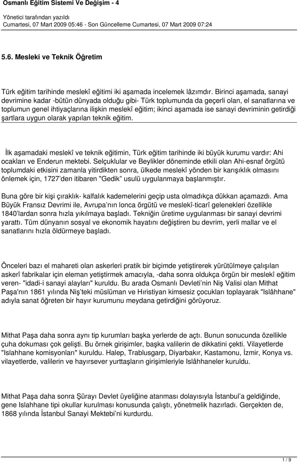 devriminin getirdiği şartlara uygun olarak yapılan teknik eğitim. İlk aşamadaki meslekî ve teknik eğitimin, Türk eğitim tarihinde iki büyük kurumu vardır: Ahi ocakları ve Enderun mektebi.