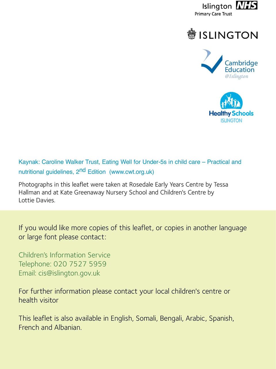 If you would like more copies of this leaflet, or copies in another language or large font please contact: Children s Information Service Telephone: 020 7527 5959 Email: