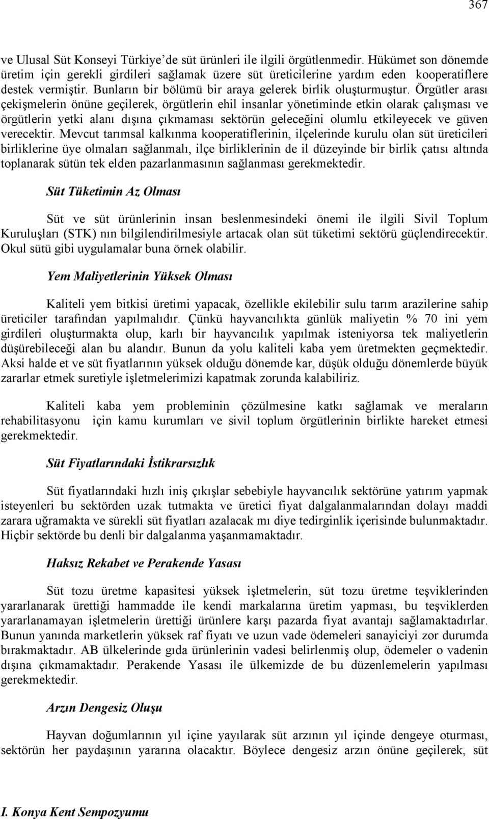 Örgütler arası çekişmelerin önüne geçilerek, örgütlerin ehil insanlar yönetiminde etkin olarak çalışması ve örgütlerin yetki alanı dışına çıkmaması sektörün geleceğini olumlu etkileyecek ve güven