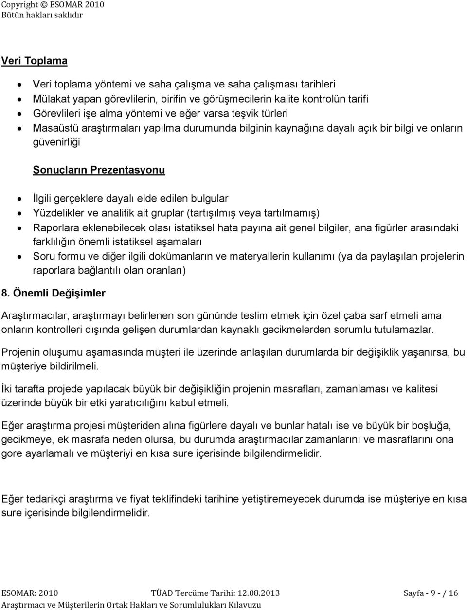 Yüzdelikler ve analitik ait gruplar (tartışılmış veya tartılmamış) Raporlara eklenebilecek olası istatiksel hata payına ait genel bilgiler, ana figürler arasındaki farklılığın önemli istatiksel