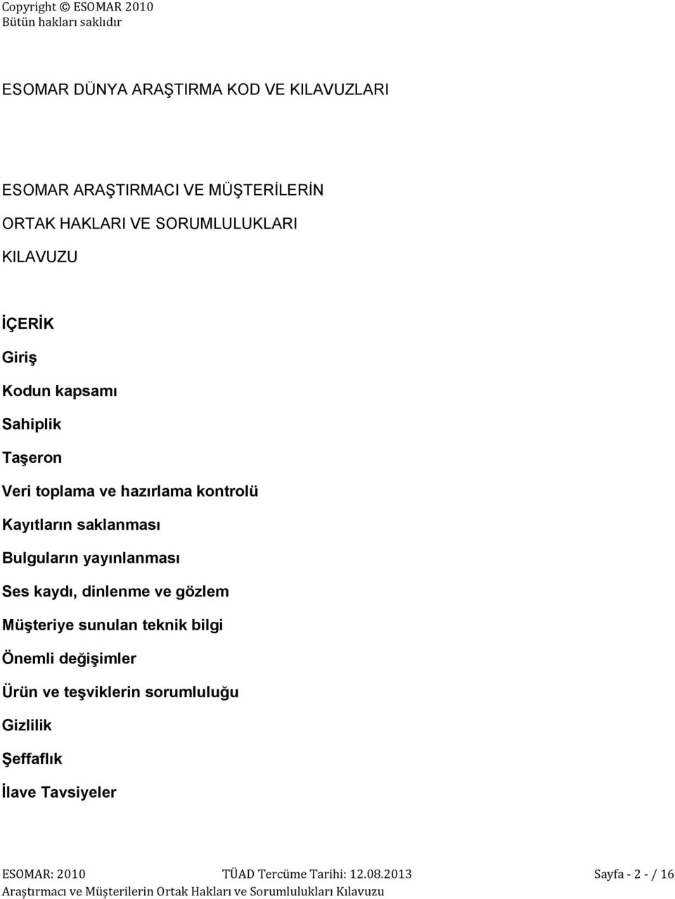 Bulguların yayınlanması Ses kaydı, dinlenme ve gözlem Müşteriye sunulan teknik bilgi Önemli değişimler Ürün ve